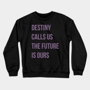 Destiny Calls Us Crewneck Sweatshirt